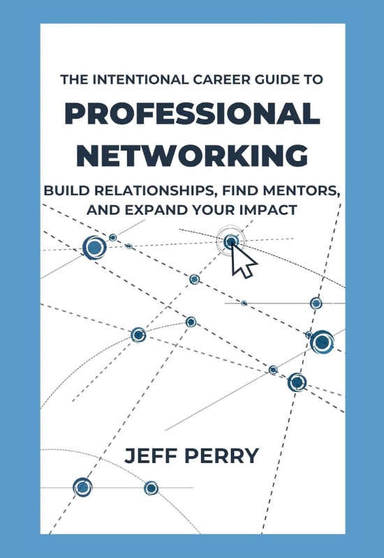 Jeff Perry - The Intentional Career Guide to Professional Networking